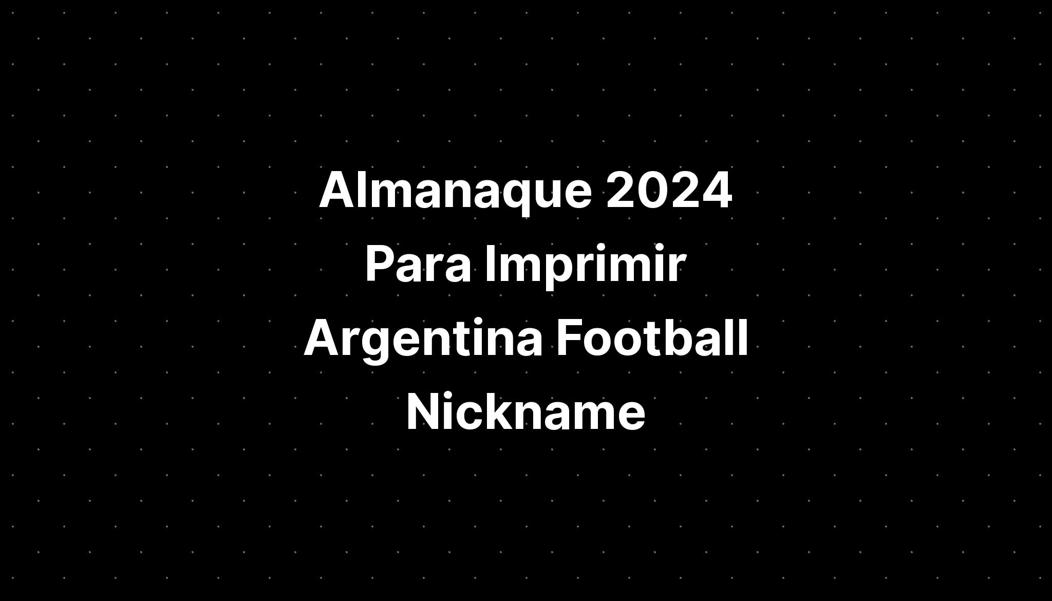 Almanaque 2024 Para Imprimir Argentina Football Nickname IMAGESEE